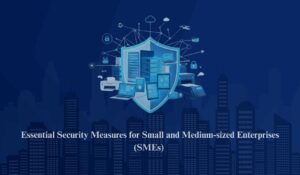 Les 5 mesures de sécurité essentielles pour les petites et moyennes entreprises (PME)